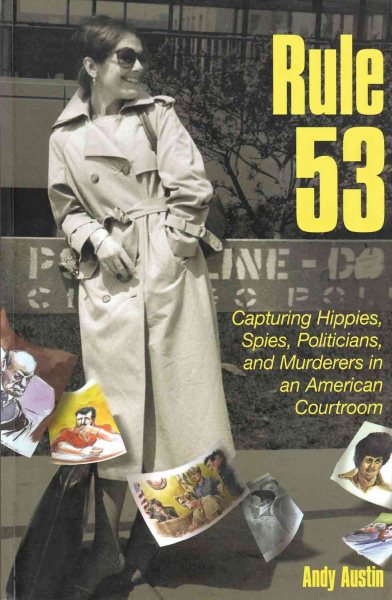 Rule 53: Capturing Hippies, Spies, Politicians, and Murderers in an American Courtroom cover
