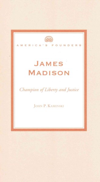 James Madison Champion of Liberty and Justice (America's Founders Series)
