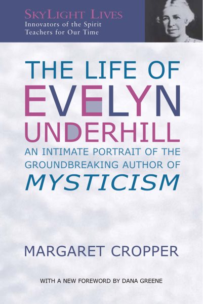 The Life of Evelyn Underhill: An Intimate Portrait of the Groundbreaking Author of Mysticism (SkyLight Lives) cover
