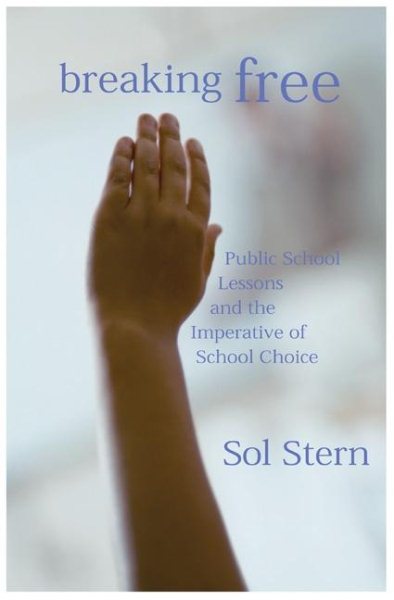 Breaking Free: Public School Lessons and the Imperative of School Choice cover