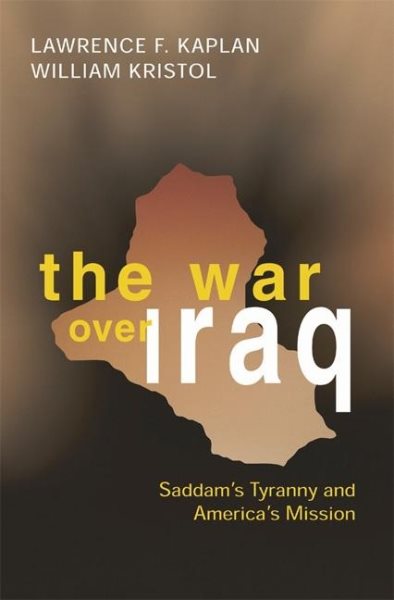 The War Over Iraq: Saddams Tyranny and Americas Mission
