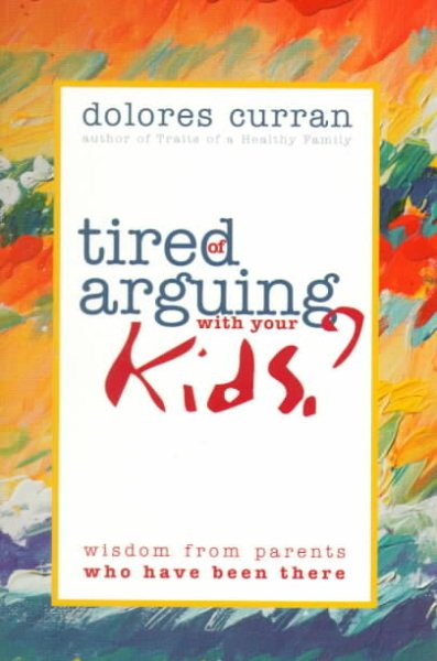 Tired of Arguing With Your Kids: Wisdom from Parents Who Have Been There cover