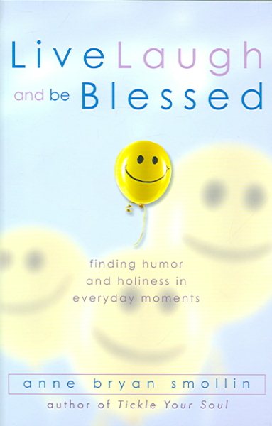 Live, Laugh, And Be Blessed: Finding Humor And Holiness in Everyday Moments cover