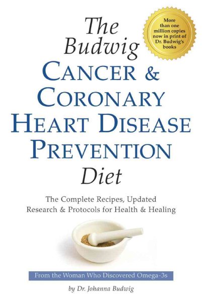 The Budwig Cancer & Coronary Heart Disease Prevention Diet: The Complete Recipes, Updated Research & Protocols for Health & Healing cover