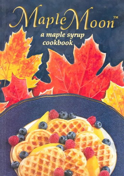 Maple Moon: A Maple Syrup Cookbook cover