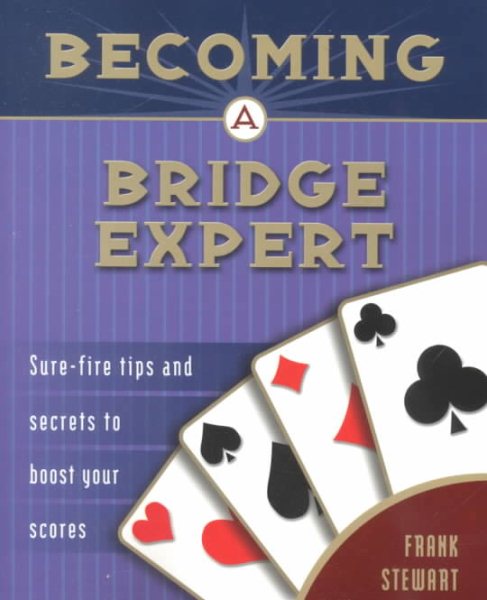 Becoming a Bridge Expert: Sure-fire Tips and Secrets to Boost Your Scores cover