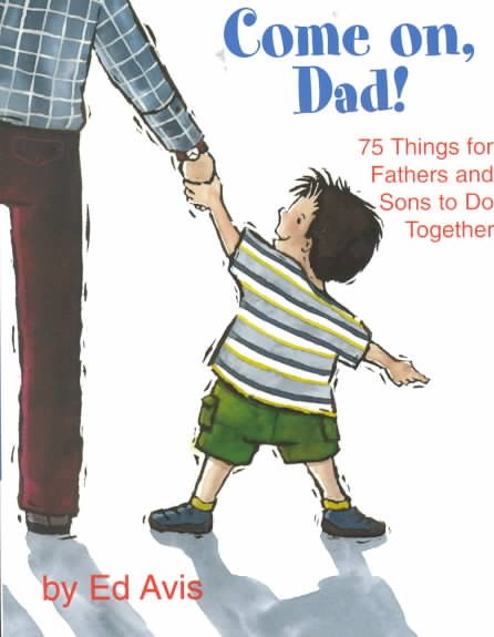 Come On Dad!: 75 Things for Fathers and Sons to Do Together cover