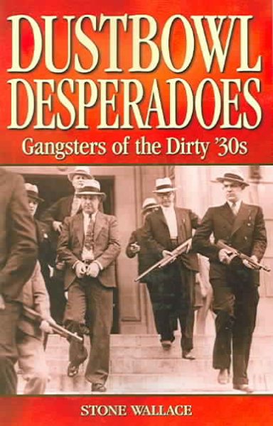 Dustbowl Desperadoes: Gangsters of the Dirty '30s (Legends) cover