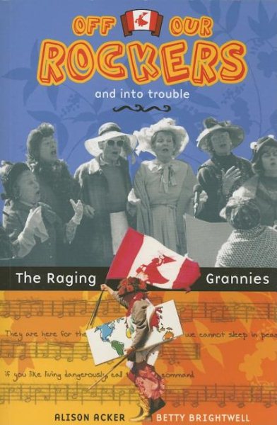 Off Our Rockers and into Trouble: The Raging Grannies