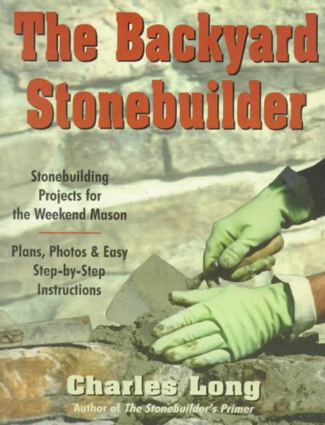 The Backyard Stonebuilder: Stonebuilding Projects for the Weekend Mason cover