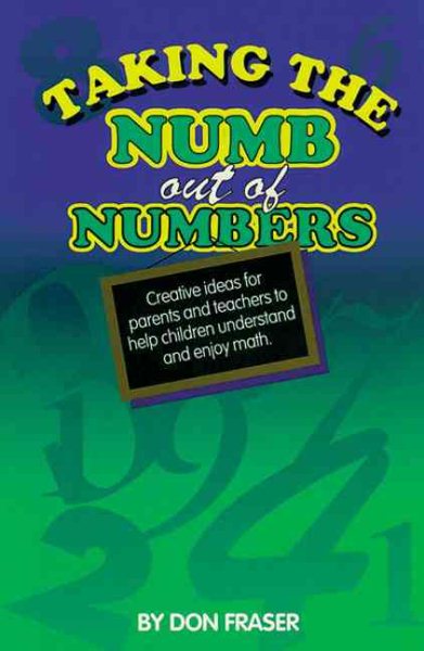 Taking the Numb Out of Numbers: Creative Ideas for Parents and Teachers to Help Children Understand and Enjoy Math(Revised Edition) cover