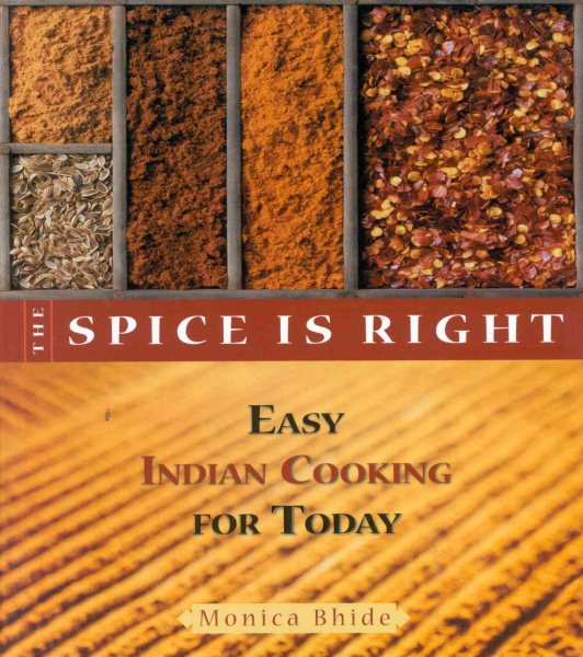 The Spice Is Right: Easy Indian Cooking for Today