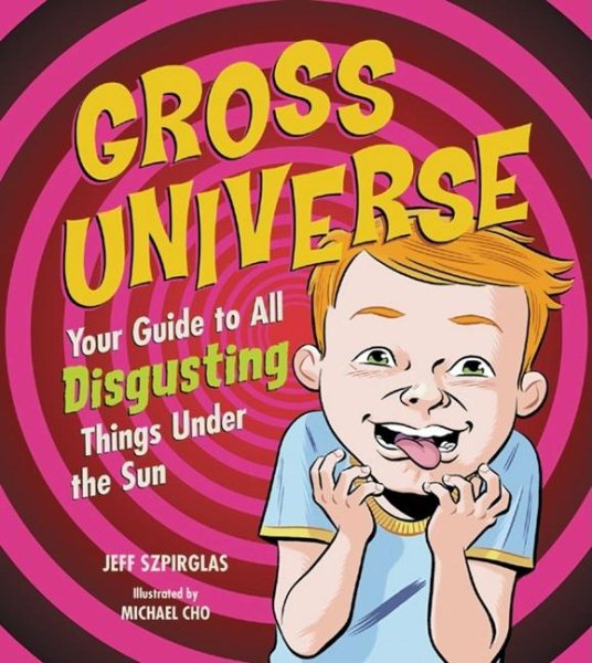 Gross Universe: Your Guide to All Disgusting Things Under the Sun cover