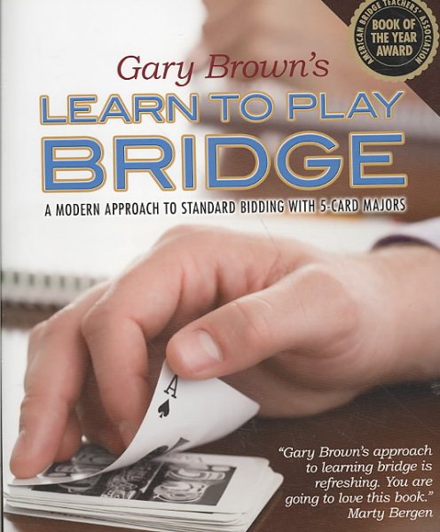 Gary Brown's Learn to Play Bridge: A Modern Approach to Standard Bidding with 5-Card Majors cover