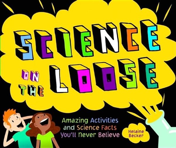 Science on the Loose: Amazing Activities and Science Facts You'll Never Believe cover