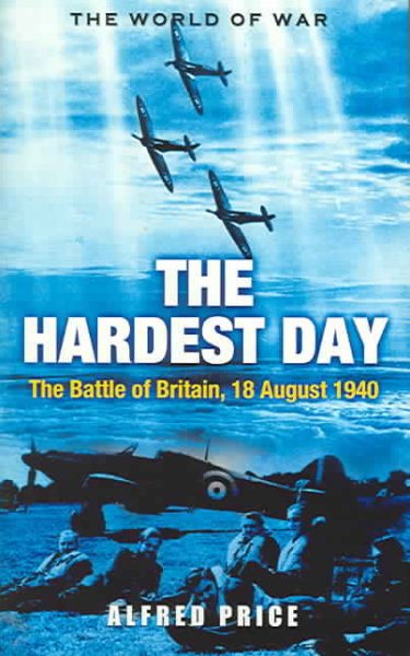 The Hardest Day: The Battle of Britain, 18 August 1940 (World of War (Rigel))