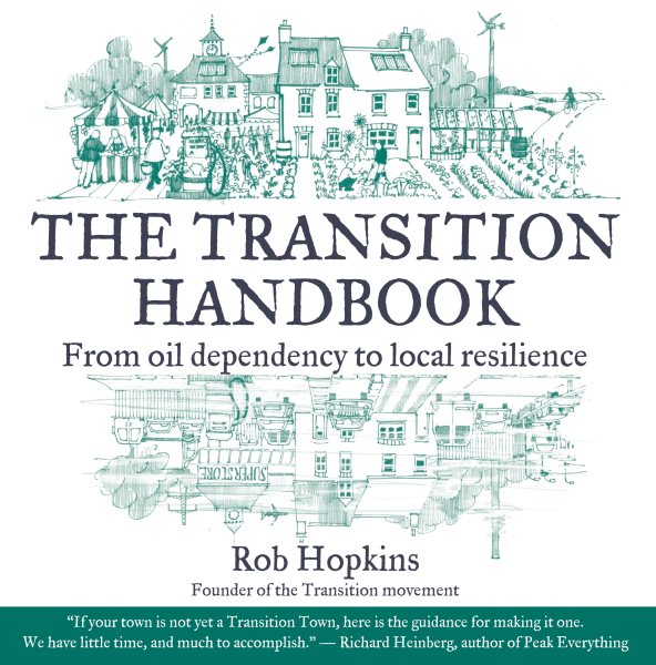 The Transition Handbook: From Oil Dependency to Local Resilience cover