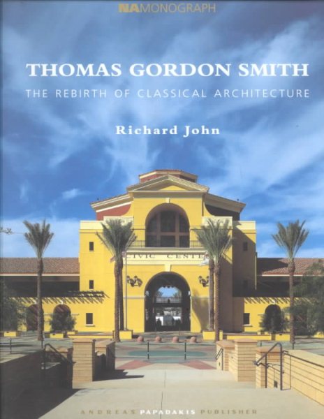 Thomas Gordon Smith and the Rebirth of Classical Architecture (Namonograph, Vol 3)