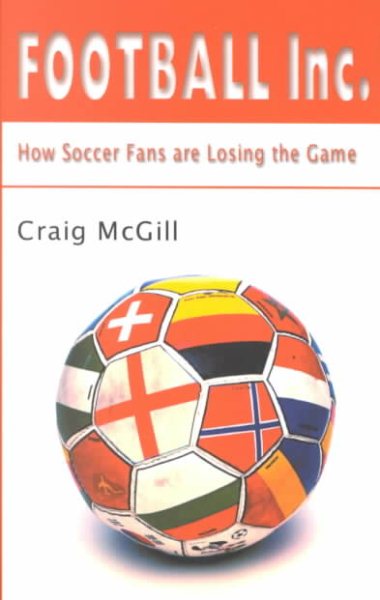 Football Inc.: How Soccer Fans Are Losing the Game cover