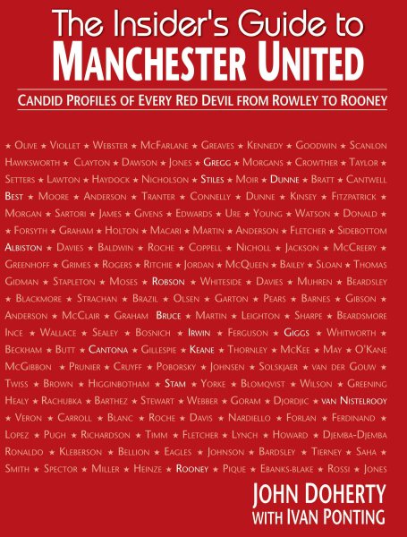 The Insider's Guide to Manchester United : Candid Profiles of Every Red Devil Since 1945