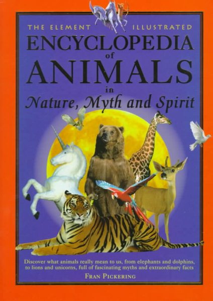 The Element Illustrated Encyclopedia of Animals: In Nature, Myth and Spirit cover