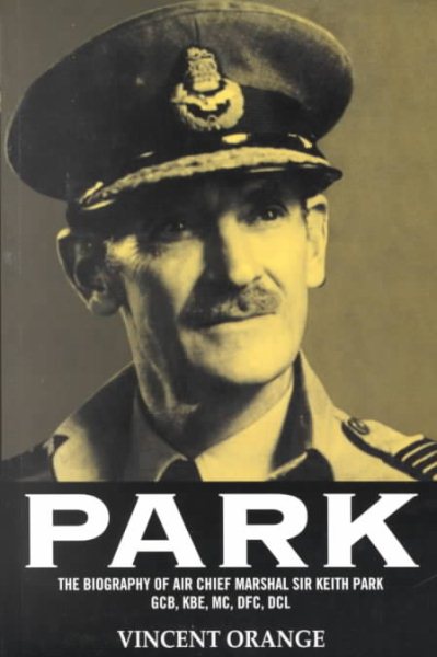 Park: The Biography of Air Chief Marshal Sir Keith Park