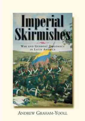 Imperial Skirmishes: War and Gunboat Diplomacy in Latin America