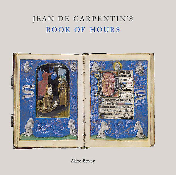 Jean de Carpentin's Book of Hours: The Genius of the Master of the Dresden Prayer Book (Sam Fogg)