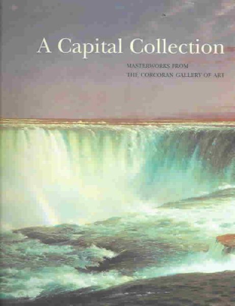 Capital Collections - Masterworks from the Corcor: Masterworks from the Corcoran Gallery of Art