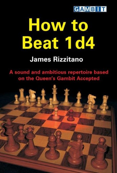 How to Beat 1 D4: A Sound and Ambitious Repertoire Based on the Queen's Gambit Accepted