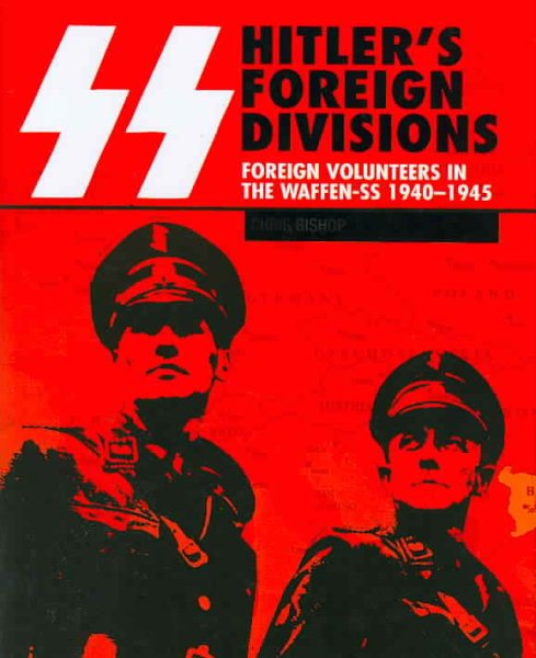 SS Hitler's Foreign Divisions: Foreign Volunteers in the Waffen SS 1940-1945 cover