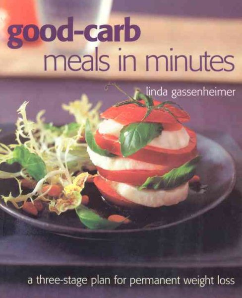 Good-carb Meals in Minutes: A Three-Stage Plan to Permanent Weight Loss, Revised Edition cover