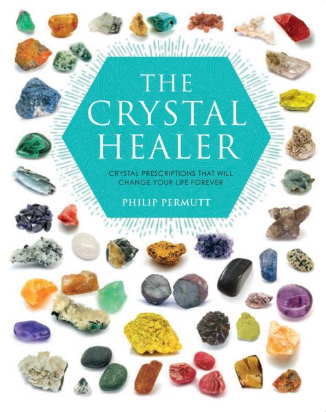 The Crystal Healer: Crystal Prescriptions That Will Change Your Life Forever cover