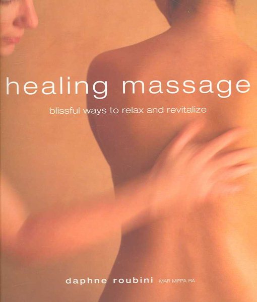 Healing Massage: Blissful Ways to Relax and Revitalize cover