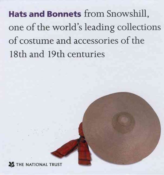 Hats and Bonnets: From Snowshill, One of the World's Leading Collections of Costume and Accessories of the 18th and 19th Centuries cover