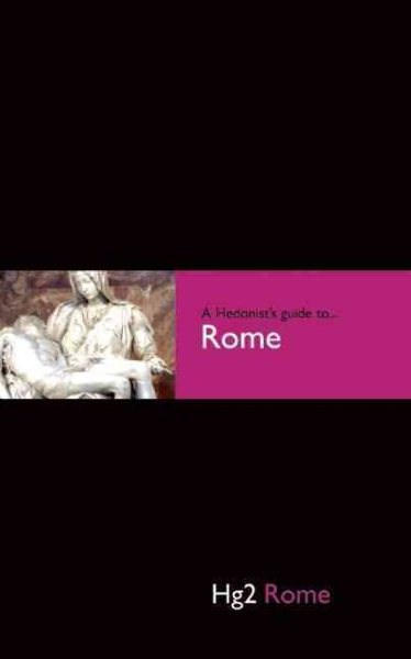 Hedonist's Guide To Rome 1st Edition (A Hedonist's Guide to...)