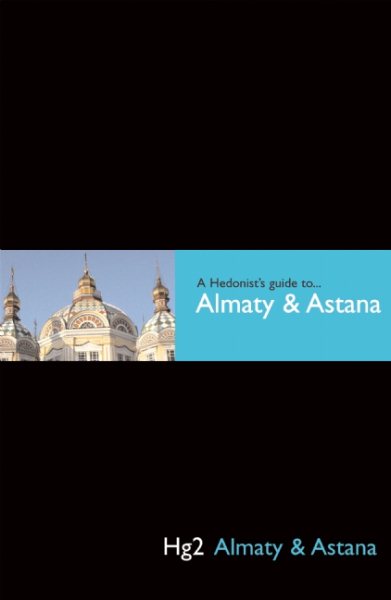 A Hedonist's Guide to Almaty and Astana (A Hedonist's Guide to...)