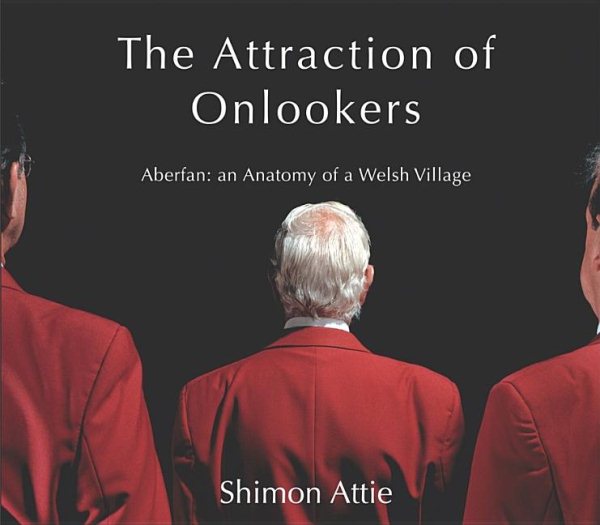 Shimon Attie: The Attraction of Onlookers: Aberfan: An Anatomy of a Welsh Village cover