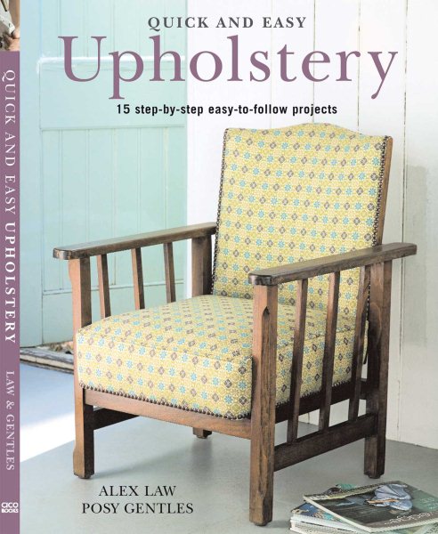 Quick and Easy Upholstery: 15 step-by-step easy-to-follow projects (Quick and Easy (Cico Books))