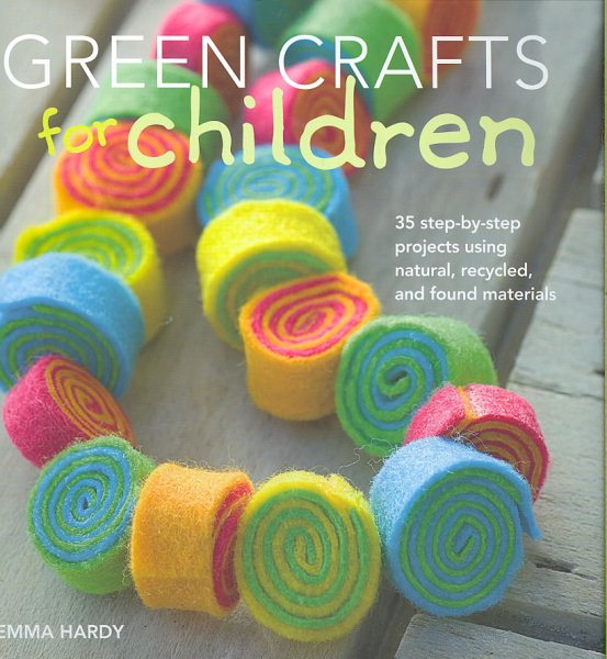 Green Crafts for Children: 35 Step-by-Step Projects Using Natural, Recycled, And Found Materials cover