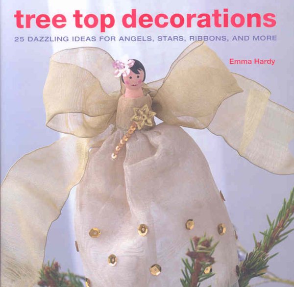 Tree Top Decorations: 25 Dazzling Ideas for Angels, Stars, Ribbons, and More cover