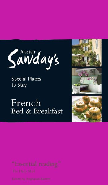 Alastair Sawday's Special Places to Stay French Bed & Breakfast