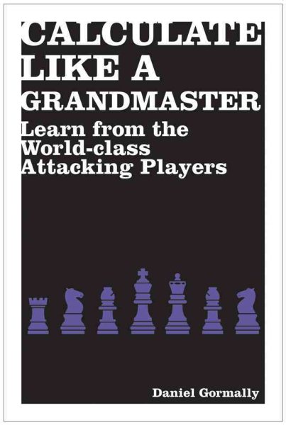 Calculate Like a Grandmaster: Learn from the World-Class Attacking Players