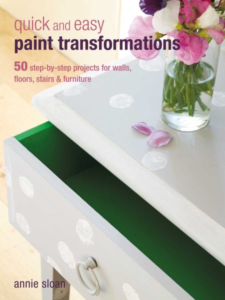 Quick and Easy Paint Transformations: 50 step-by-step projects for walls, floors, stairs & furniture cover