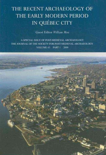 The Recent Archaeology of the Early Modern Period in Quebec City: 2009 (Post-Medieval Archaeology) cover