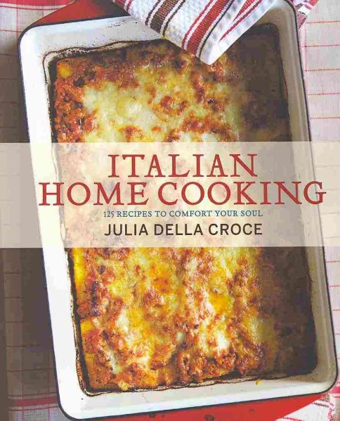 Italian Home Cooking: 125 Recipes to Comfort Your Soul cover