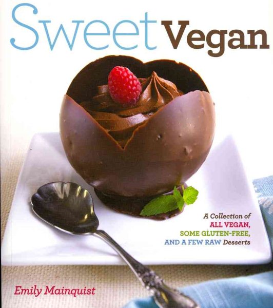 Sweet Vegan: A Collection of All Vegan, some Gluten-Free, and a Few Raw Desserts cover