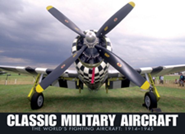 Classic Military Aircraft: The World's Fighting Aircraft, 1914-1945 cover