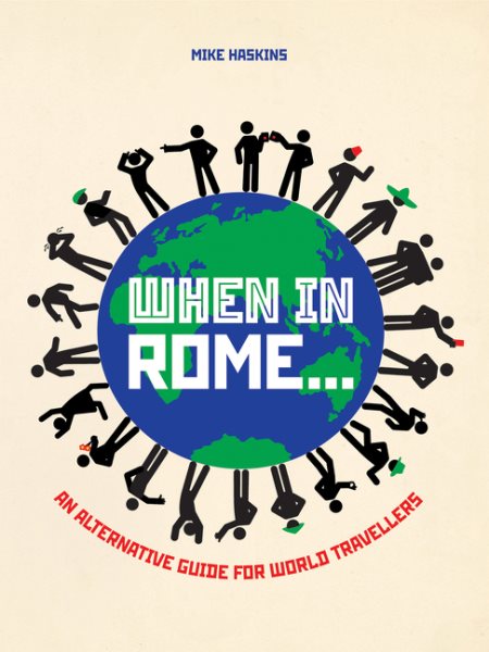When in Rome . . .: An Alternative Guide for World Travellers