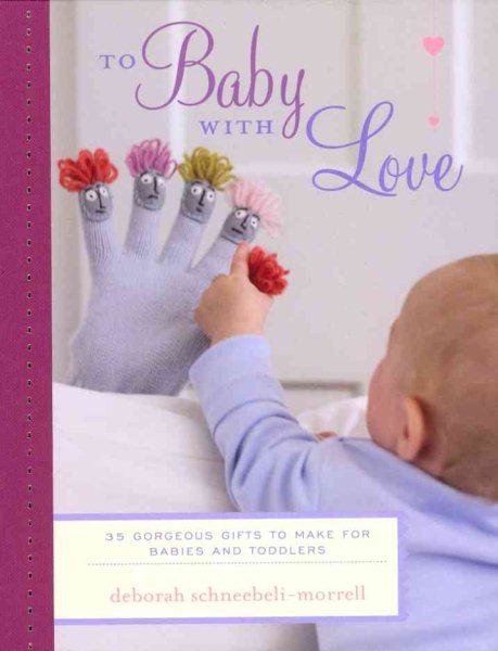To Baby With Love: 35 Gorgeous Gifts to Make for Babies and Toddlers cover